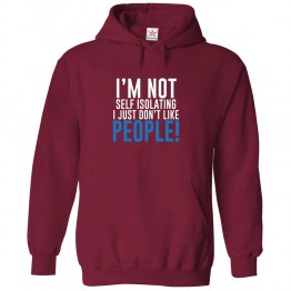 I'm Not Self Isolating I Just Don't Like People Classic Unisex Kids and Adults Pullover Hoodie									 									 									